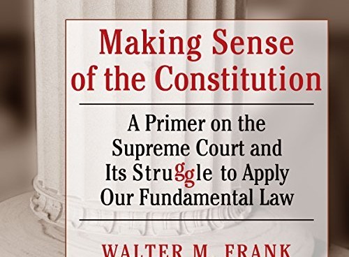 “Making Sense of the Constitution: A Primer on the Supreme Court and its Struggle to Apply Our Fundamental Law,” Southern Illinois University Press, 2012