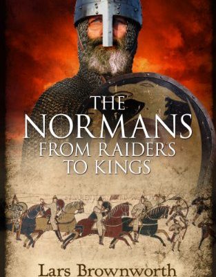 The Normans:  From Raiders to Kings, by Lars Brownworth, Crux Publishing, 2014
